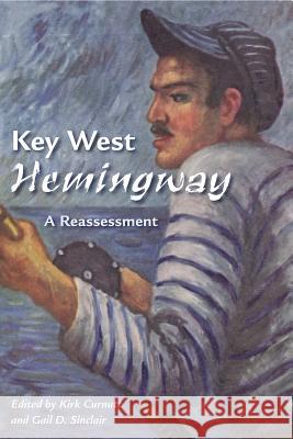 Key West Hemingway: A Reassessment Kirk Curnutt Gail D. Sinclair 9780813062365 University Press of Florida - książka