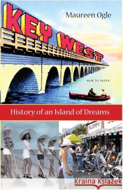 Key West: History of an Island of Dreams Ogle, Maureen 9780813056470 University Press of Florida - książka