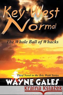 Key West Normal (Bric Wahl Series Book 3): The Whole Ball of Whacks Wayne Gales 9781494934958 Createspace Independent Publishing Platform - książka