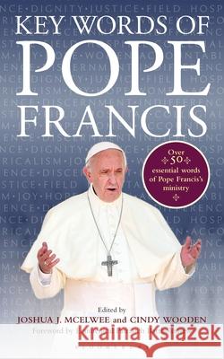 Key Words of Pope Francis Joshua J. McElwee, Cindy Wooden 9781472955777 Bloomsbury Publishing PLC - książka