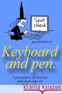 Keyboard and pen.: A potpourri of articles and drawings by Geoff waterhouse Waterhouse, Geoff 9781544089683 Createspace Independent Publishing Platform - książka