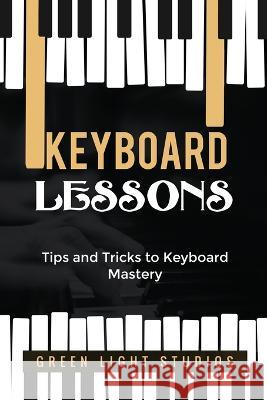 Keyboard Lessons: Tips and Tricks to Keyboard Mastery Green Light Studios 9781088212479 Green Light Studios - książka