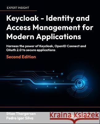 Keycloak - Identity and Access Management for Modern Applications Pedro Igor Silva 9781804616444 Packt Publishing Limited - książka