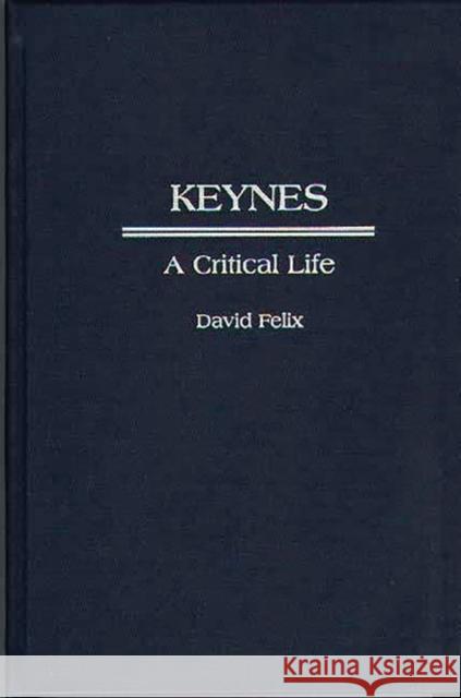 Keynes: A Critical Life Felix, David 9780313288272 Greenwood Press - książka