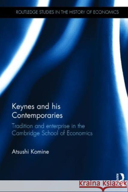 Keynes and His Contemporaries: Tradition and Enterprise in the Cambridge School of Economics Komine, Atsushi 9780415638883 Routledge - książka