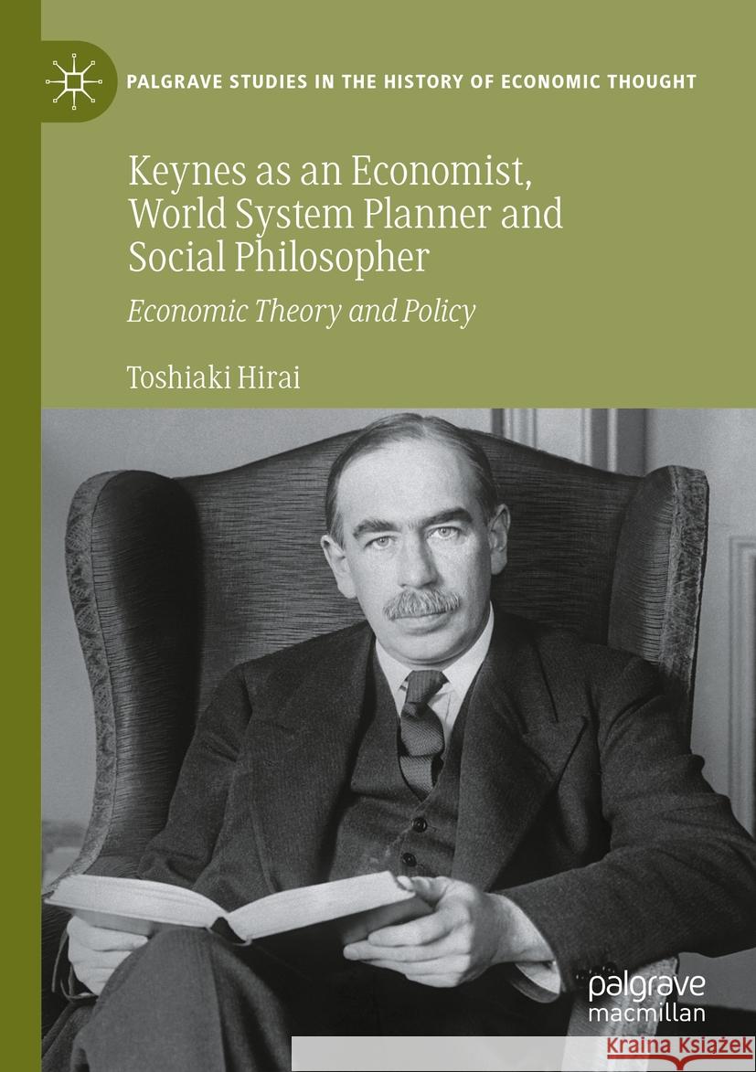 Keynes as an Economist, World System Planner and Social Philosopher Toshiaki Hirai 9783031401374 Springer Nature Switzerland - książka