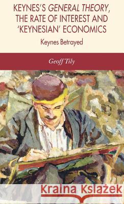 Keynes's General Theory, the Rate of Interest and Keynesian' Economics Geoff Tily 9781403996282 Palgrave MacMillan - książka