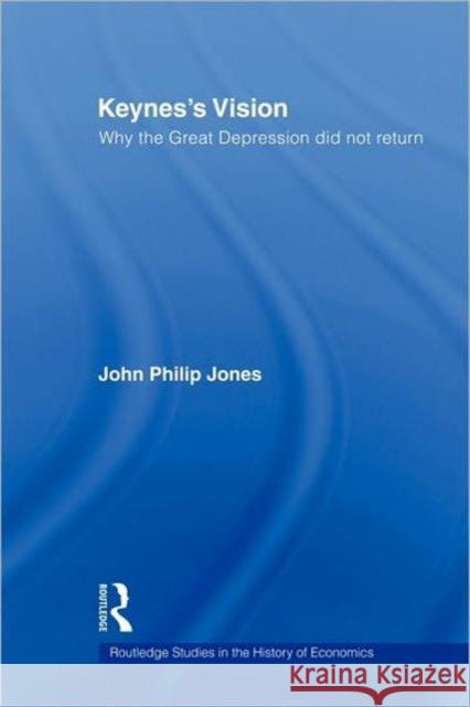 Keynes's Vision: Why the Great Depression Did Not Return Jones, John Philip 9780415780001  - książka