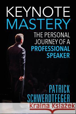 Keynote Mastery: The Personal Journey of a Professional Speaker Patrick Schwerdtfeger Dan Nainan Lewis Agrell 9781935953708 Authority Publishing - książka
