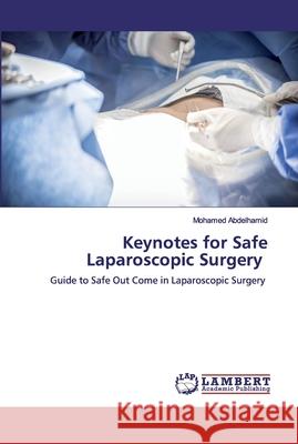 Keynotes for Safe Laparoscopic Surgery Mohamed Abdelhamid 9786200458940 LAP Lambert Academic Publishing - książka