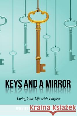 Keys and a Mirror: Living Your Life with Purpose Jennifer Thomas Stewart 9781973621607 WestBow Press - książka