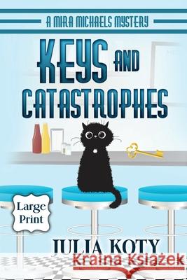 Keys and Catastrophes: A Mira Michaels Mystery Julia Koty 9781939309044 Busstop Press - książka