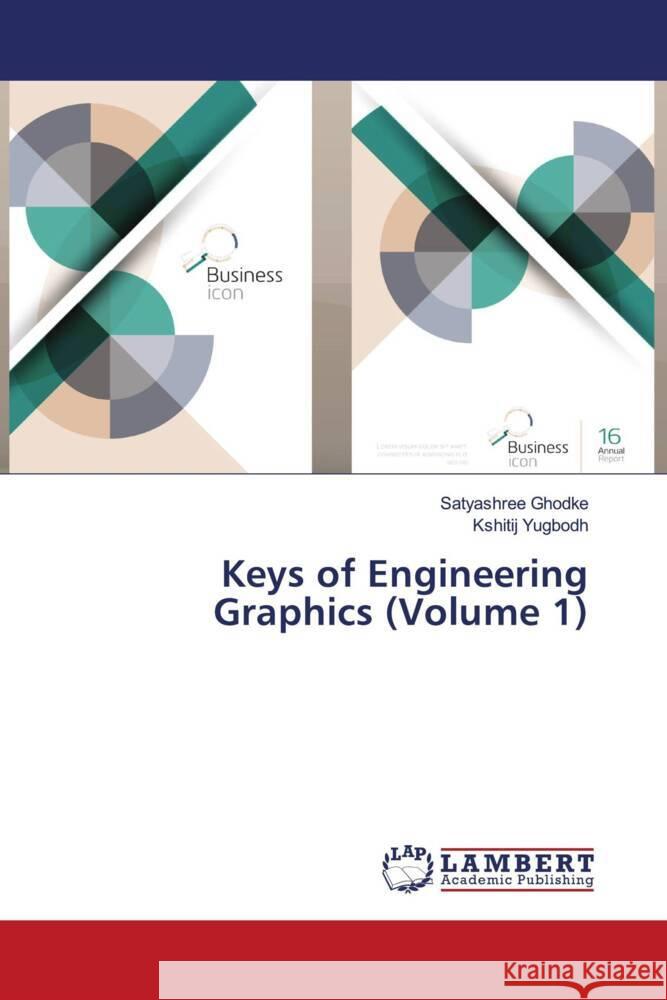 Keys of Engineering Graphics (Volume 1) Ghodke, Satyashree, Yugbodh, Kshitij 9786204752549 LAP Lambert Academic Publishing - książka