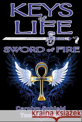 Keys of Life: Sword of Fire Carolyn Schield Thomas Vorbeck 9780991667055 Uriel's Justice LLC - książka