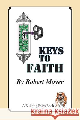 Keys to Faith Robert Moyer 9781088531884 Independently Published - książka