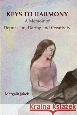 Keys to Harmony: Memoir of Depression, Daring, and Creativity Margalit Jakob 9789655994926 Keymodes - książka