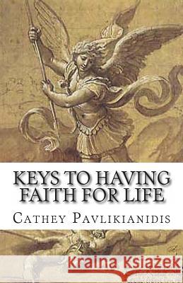 Keys to Having Faith for Life Cathey Pavlikianidis 9781470038793 Createspace - książka