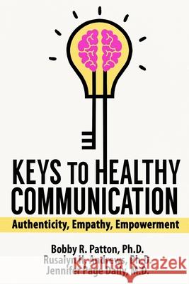 Keys to Healthy Communication: Authenticity, Empathy, Empowerment Patton, Bobby 9780578317861 Tridox Publishers - książka