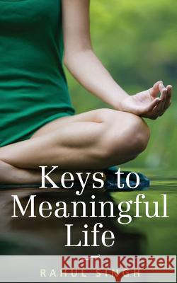 Keys to Meaningful Life: Find peace, happiness, clarity, and purpose in life Singh, Rahul 9781515122326 Createspace - książka