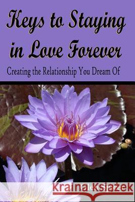 Keys To Staying In Love Forever: Creating The Relationship You Only Dream Of Spicer, Glen 9781719458108 Createspace Independent Publishing Platform - książka