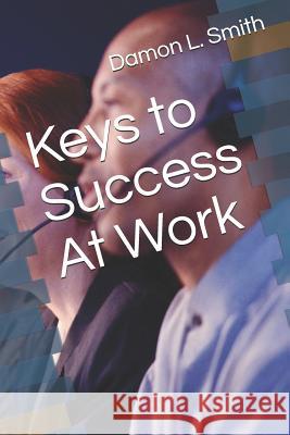 Keys to Success at Work Damon L. Smith 9781798679555 Independently Published - książka