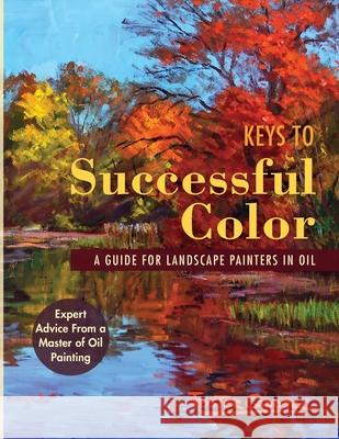 Keys to Successful Color: A Guide for Landscape Painters in Oil: A Guide for Landscape Painters in Oil Foster Caddell 9781648371486 Echo Point Books & Media, LLC - książka