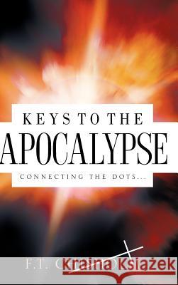 Keys to the Apocalypse F T Chisholm 9781602665040 Xulon Press - książka