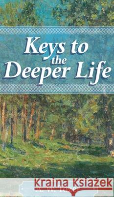 Keys to the Deeper Life A. W. Tozer Rachael Underhill 9781684930104 Mockingbird Press - książka