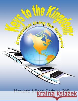 Keys to the Kingdom: Evangelism Using the Keyboard Dr Nannette Minor Godwin 9781537623726 Createspace Independent Publishing Platform - książka