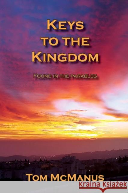 Keys to the Kingdom Found in the Parables Tom McManus 9781950398065 Kingdom Come Books - książka