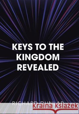 Keys to the Kingdom Revealed Richard Dunlap 9781796053692 Xlibris Us - książka