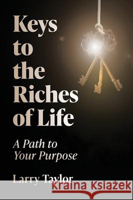 Keys to the Riches of Life Larry Taylor 9781736201701 Blt Ministries - książka