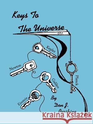 Keys to the Universe Don J. Pershing 9781418447663 Authorhouse - książka