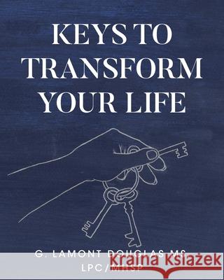 Keys To Transform Your Life MS G Lamont Douglas Lpc/Mhsp 9798891306103 Christian Faith Publishing - książka