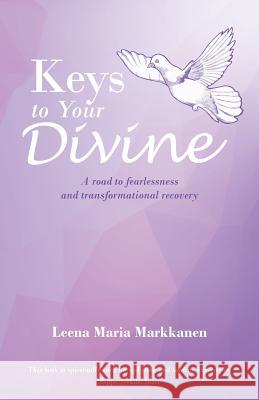 Keys to Your Divine: A road to fearlessness and transformational recovery Markkanen, Leena Maria 9781504351959 Balboa Press - książka