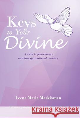 Keys to Your Divine: A road to fearlessness and transformational recovery Markkanen, Leena Maria 9781504351973 Balboa Press - książka