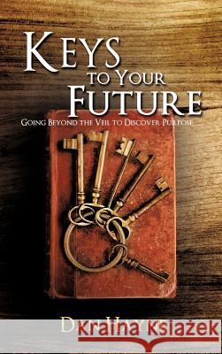 Keys to Your Future Dan Hayne 9781622304752 Xulon Press - książka