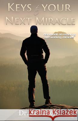 Keys to your next Miracle. Dr Bill Nkea 9781545618776 Xulon Press - książka