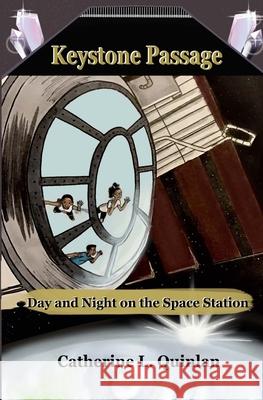 Keystone Passage: Day and Night on the Space Station Catherine L. Quinlan Aziza Albergottie 9781735516134 Visibility in Stem, LLC - książka