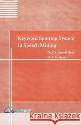 Keyword Spotting System in Speech Mining Dr K. a. Senthil Devi Dr B. Srinivasan 9789386638748 Bonfring Technology Solutions - książka