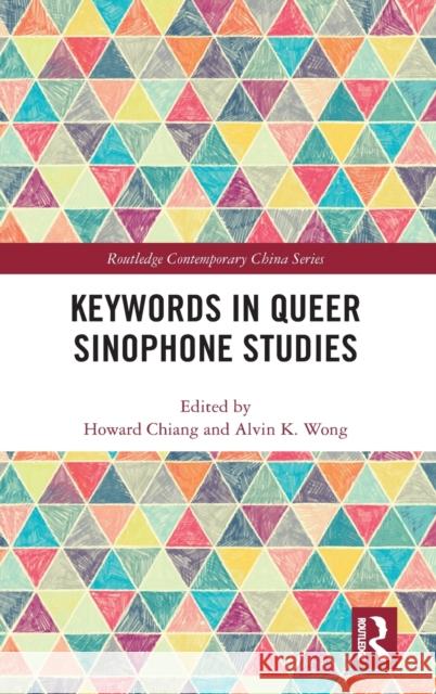 Keywords in Queer Sinophone Studies Howard Chiang Alvin K. Wong 9780367226039 Routledge - książka