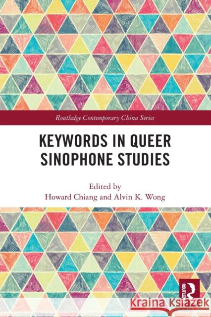 Keywords in Queer Sinophone Studies Howard Chiang Alvin K. Wong 9781032236803 Routledge - książka