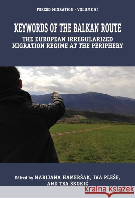 Keywords of the European Irregularized Migration Regime: The Balkan Route Marijana Hamersak Iva Plese Tea Skokic 9781836952459 Berghahn Books - książka