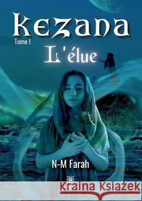 Kezana: Tome I L'élue N-M Farah 9791037777041 Le Lys Bleu - książka