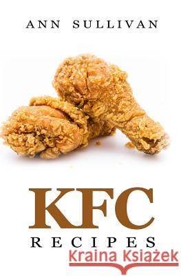 KFC Recipes Ann Sullivan 9781548441616 Createspace Independent Publishing Platform - książka