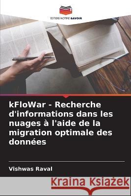 kFloWar - Recherche d\'informations dans les nuages ? l\'aide de la migration optimale des donn?es Vishwas Raval 9786205740279 Editions Notre Savoir - książka