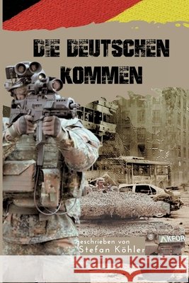 KFOR - Die Deutschen kommen: Action-Thriller ?ber die Bundeswehr im Kosovo-Krieg Stefan K?hler Ek-2 Milit?r 9783964031914 Ek-2 Publishing - książka