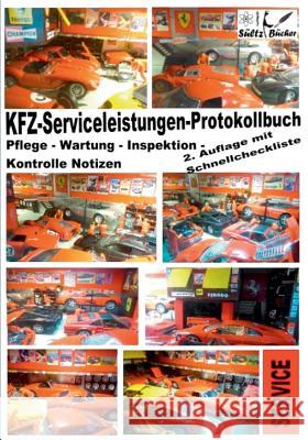 KFZ-Serviceleistungen-Protokollbuch - Wartung - Kontrolle - Notizen: inkl. Schnellcheckliste Sültz, Renate 9783744839136 Books on Demand - książka