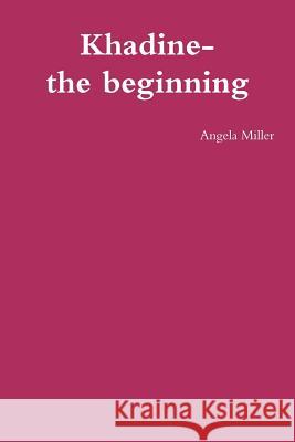 Khadine-the beginning Angela Miller 9781471643903 Lulu.com - książka