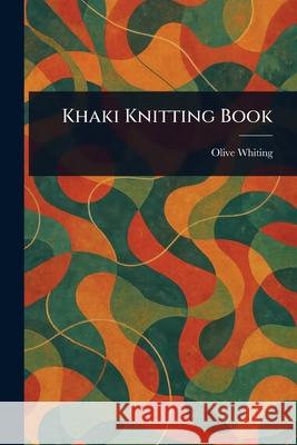 Khaki Knitting Book Olive Whiting 9781025247496 Anson Street Press - książka